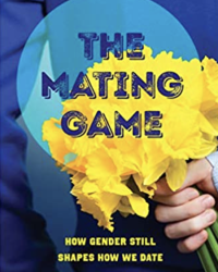 Book Cover: The Mating Game: How Gender Still Shapes How We Date by Ellen Lamont. Cover shows the back of a person with a blue jacket on, presumed to be a man, holding yellow flowers behind the back. 