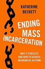 book cover: Ending Mass Incarceration: Why it Persists and How to Achieve Meaningful Reform by Katherine Beckett