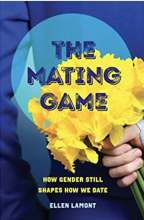 Book Cover: The Mating Game: How Gender Still Shapes How We Date by Ellen Lamont. Cover shows the back of a person with a blue jacket on, presumed to be a man, holding yellow flowers behind the back. 